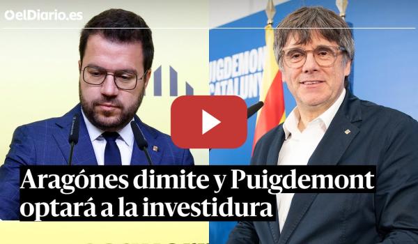 Embedded thumbnail for ELECCIONES CATALUNYA: ARAGONÈS dimite y PUIGDEMONT optará a la investidura