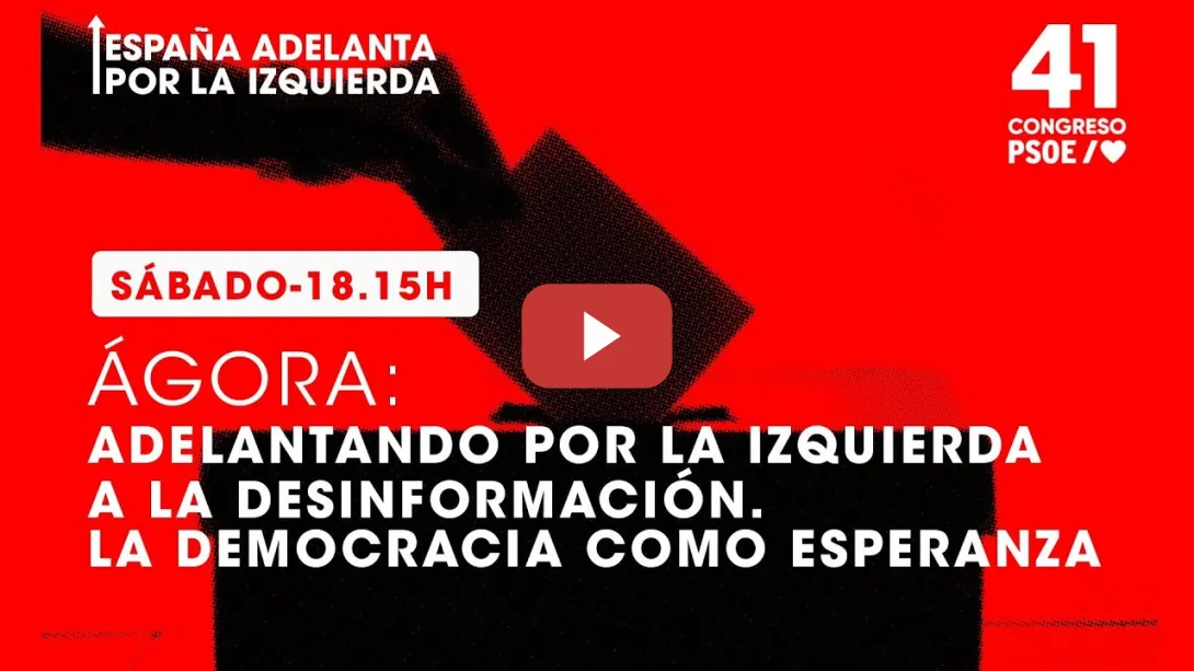 Embedded thumbnail for PSOE / 41º Congreso PSOE Ágora: Adelantando por la izquierda a la desinformación