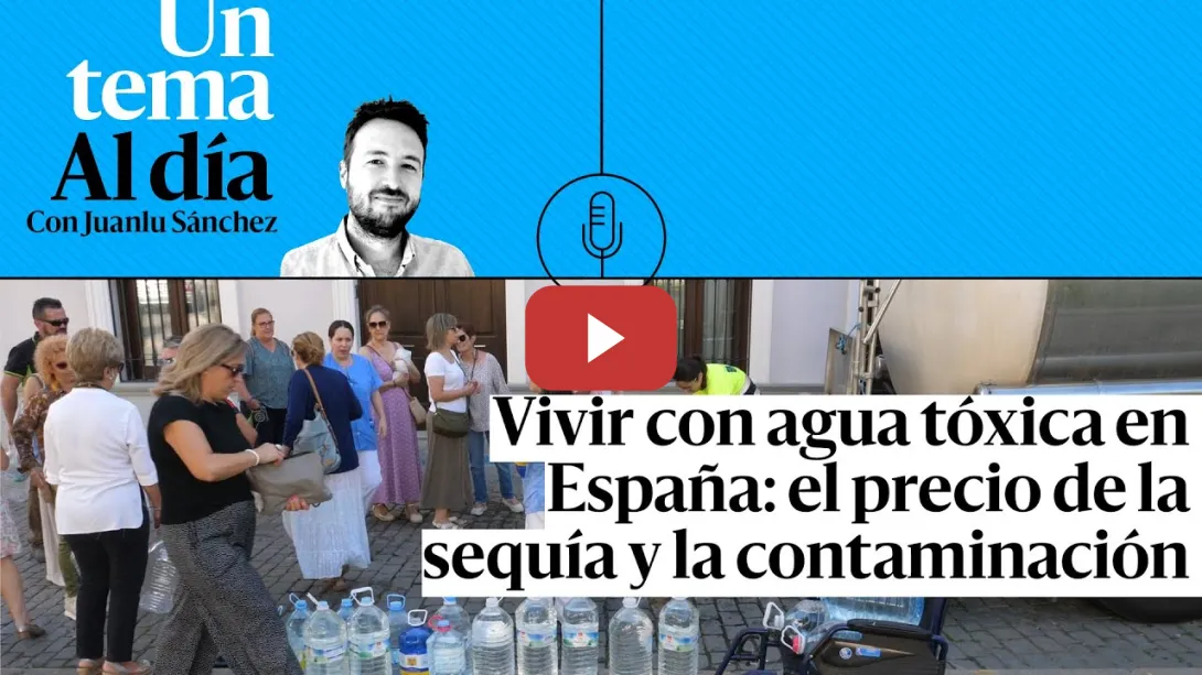 Embedded thumbnail for 🎙 PODCAST | Vivir con agua tóxica en España: el precio de la sequía y la contaminación