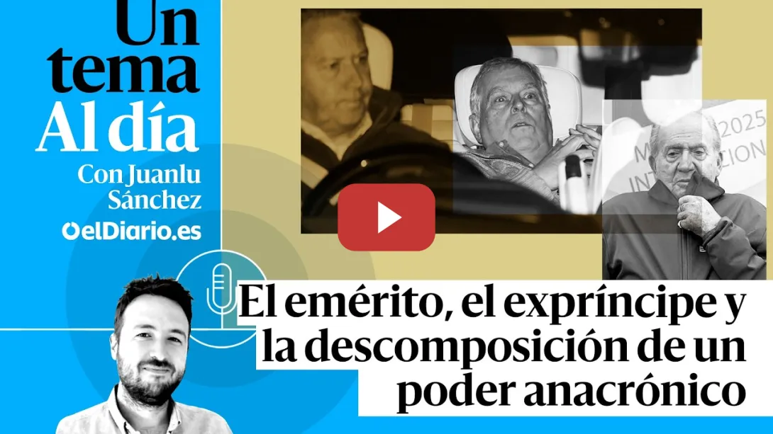 Embedded thumbnail for 🎙 PODCAST | El emérito, el expríncipe y la descomposición de un poder anacrónico · UN TEMA AL DÍA