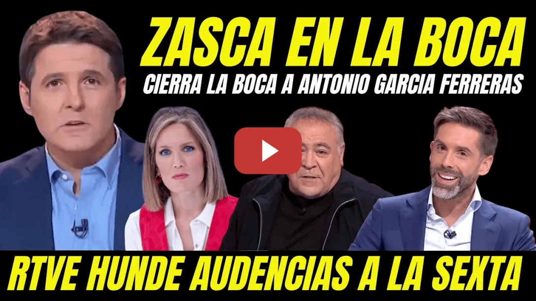 Embedded thumbnail for ZASCA EN LA BOCA A FERRERAS DE JESÚS CINTORA Y SILVIA INTXAURRONDO "RTVE HUNDE DE NUEVO A LA SEXTA"