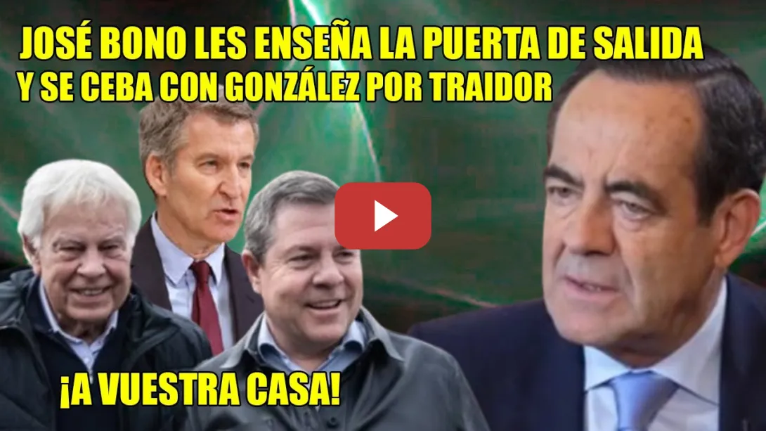 Embedded thumbnail for ¡A vuestra P** CASA!💥José Bono INSTA a González y Page a DEJAR el PSOE y HUNDE al MINDUNDI de Feijóo