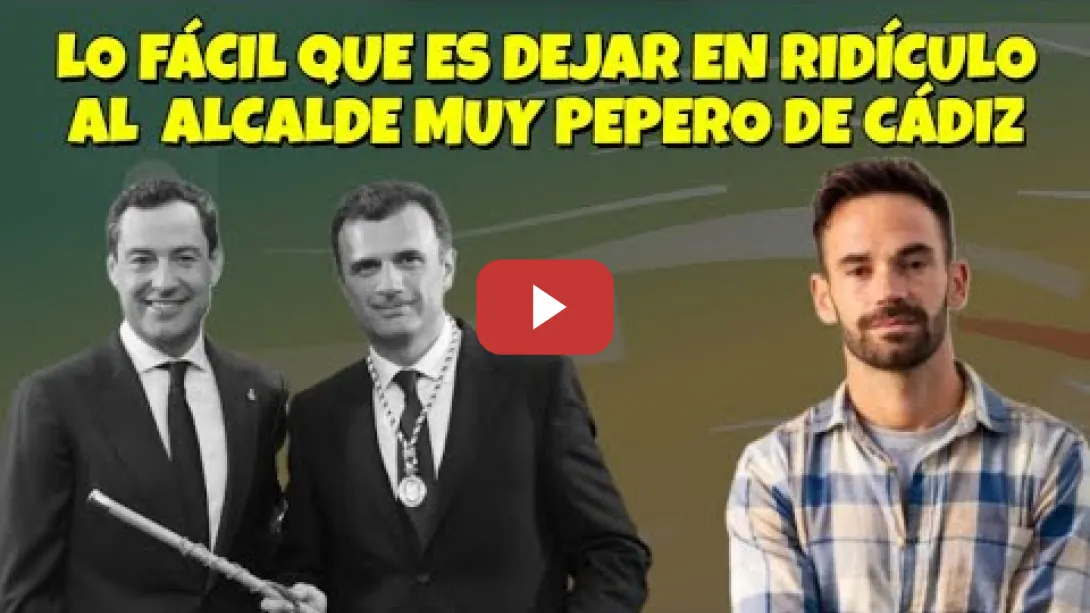 Embedded thumbnail for Lo fácil que es dejar en ridículo al alcalde muy Pepero de Cádiz