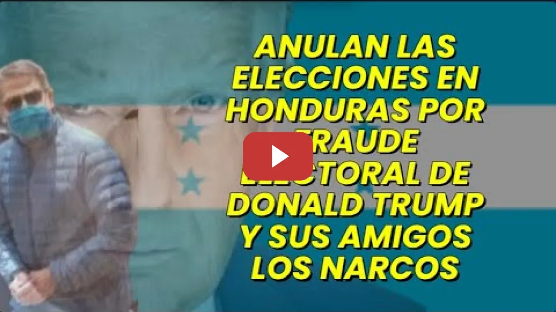 Embedded thumbnail for Anulan las elecciones en Honduras por Fraude Electoral de Donald Trump y sus amigos los Narcos