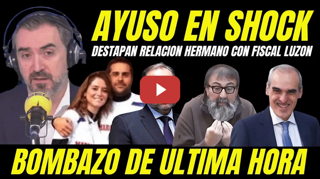 Embedded thumbnail for BOMBAZO HERMANO DE AYUSO "DESTAPAN CONEXION FISCAL LUZÓN CON EL CLAN AYUSO"
