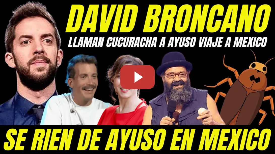 Embedded thumbnail for AYUSO ES UNA CUCARACHA "ZASCA BRUTAL DAVID BRONCANO" HUMORISTAS TROLEAN VIAJE A MEXICO