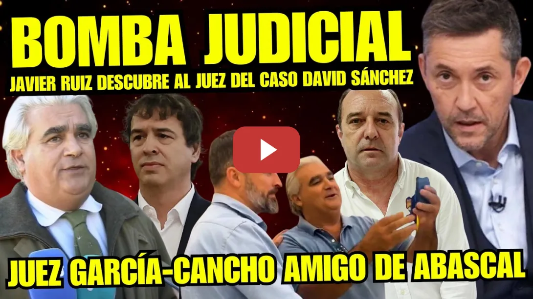 Embedded thumbnail for JAVIER RUIZ EXPLOTA CONTRA el JUEZ GARCÍA-CANCHO que FIRMA SENTENCIA DAVID SÁNCHEZ "ALIADO CON VOX"