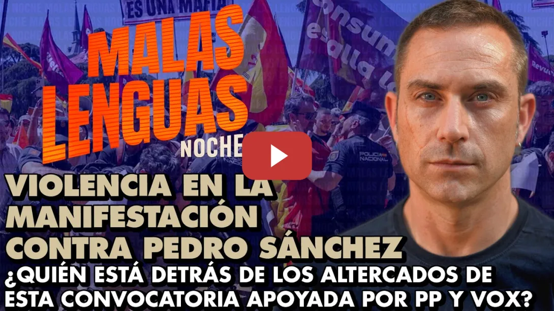 Embedded thumbnail for ¿Quién está detrás de la violencia en la manifestación contra Pedro Sánchez? | Malas Lenguas Noche