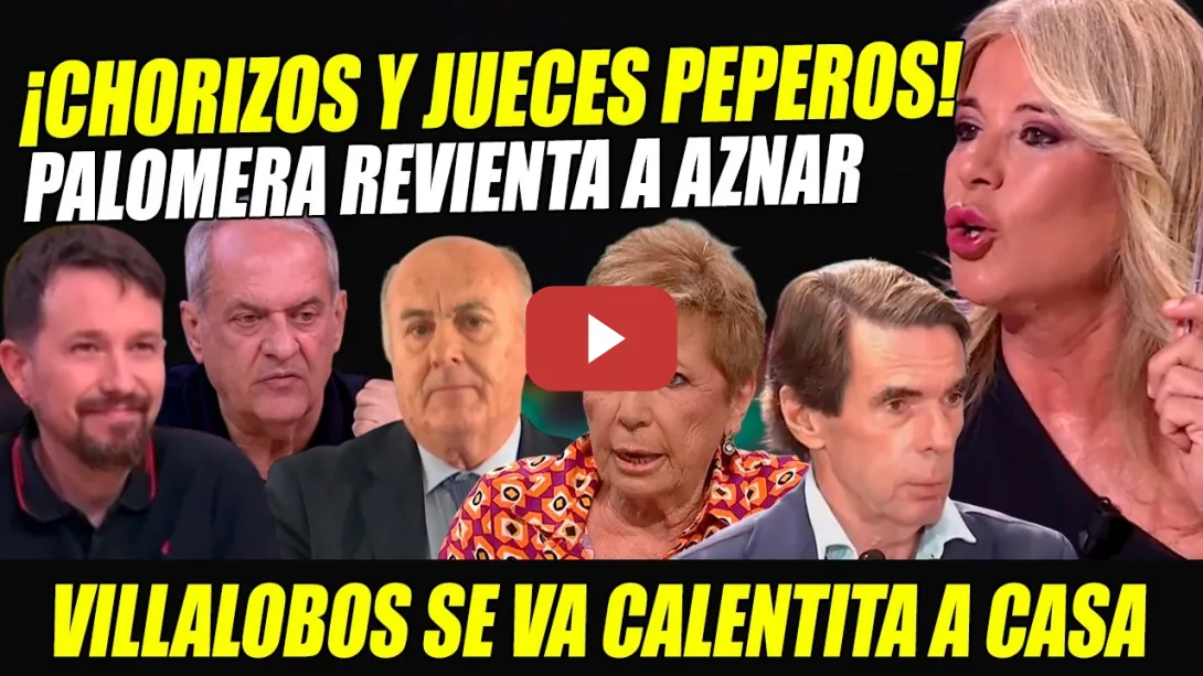 Embedded thumbnail for ¡CHORIZOS! PALOMERA MACHACA A AZNAR. AROCA Y PABLO IGLESIAS REVIENTA A CELIA VILLALOBOS Y CORRUPTOS