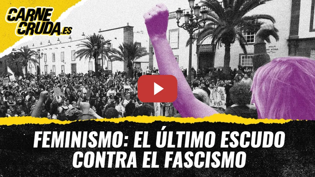 Embedded thumbnail for T11x95 - Feminismo: el último escudo contra el fascismo (CARNE CRUDA)