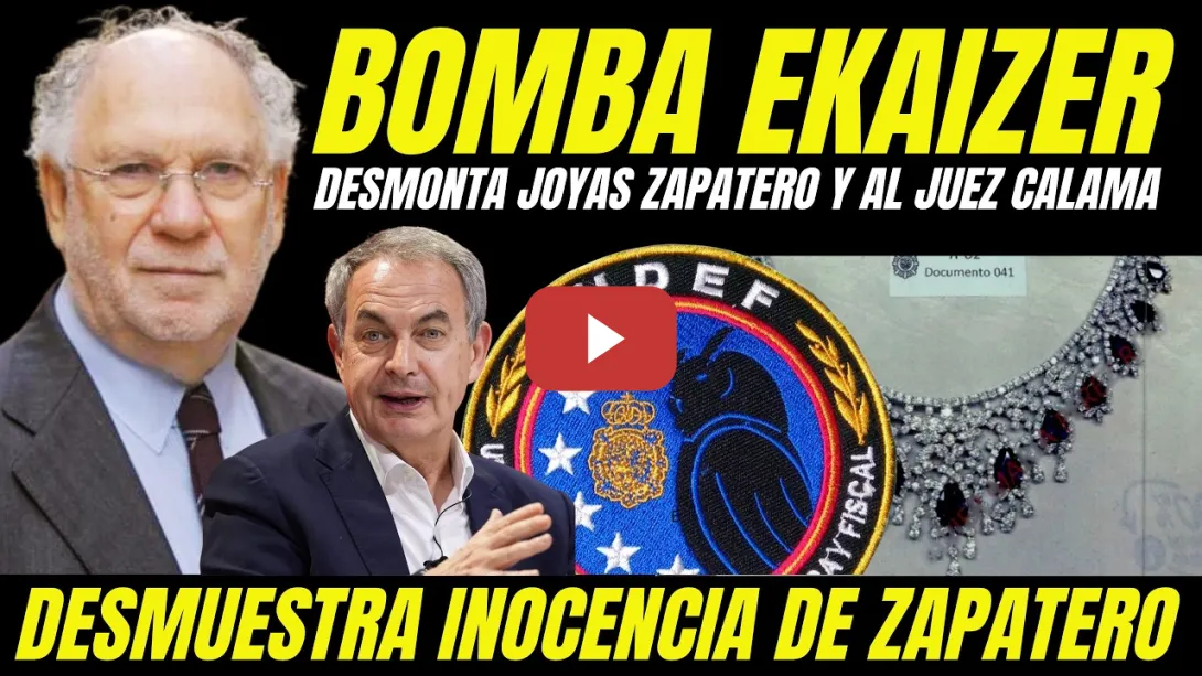 Embedded thumbnail for BOMBAZO EKAIZER JOYAS ZAPATERO DEMUESTRA INOCENCIA ZAPATERO Y DESMONTA MONTAJE JUDICIAL JUEZ CALAMA