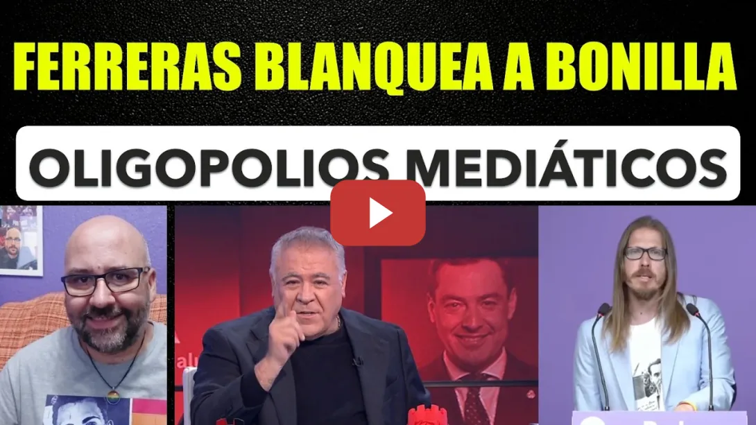 Embedded thumbnail for Juanma Moreno blanqueado por Ferreras. Oligopolios mediáticos, Pablo Iglesias. Pucherazo PPVox.