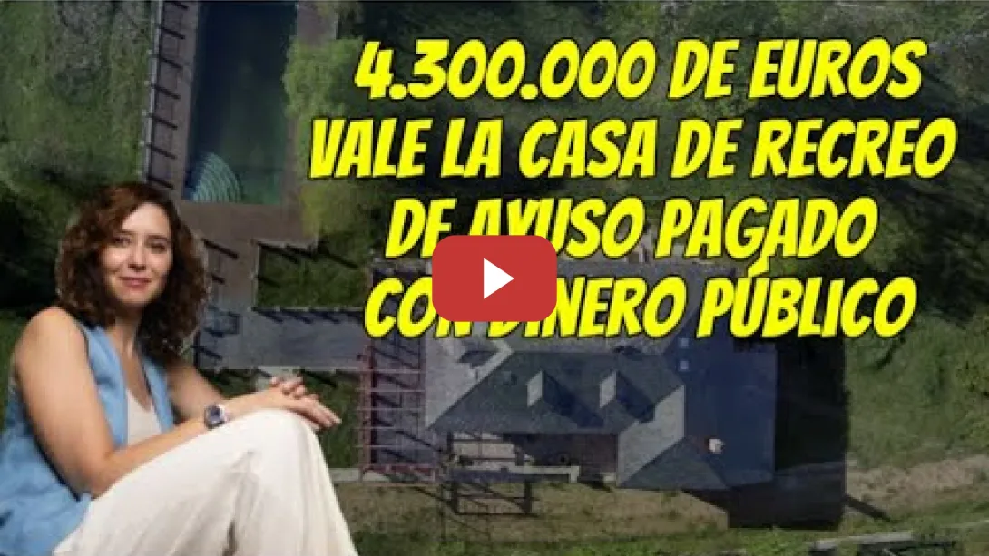 Embedded thumbnail for El Casoplón de Ayuso de 4,3 M de Euros pagado con dinero público