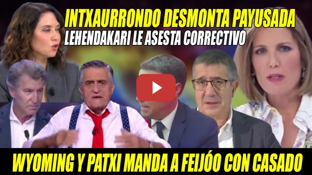 Embedded thumbnail for Intxaurrondo DESMONTA PAYUSADA y Wyoming y Patxi López REVIENTAN a FEIJÓO-¡Mienten SIN q PASE NADA!