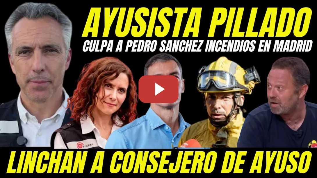 Embedded thumbnail for LINCHAN A CONSEJERO DE AYUSO POR CULPAR A PEDRO SANCHEZ POR SER UN GAFE DE LOS INCENDIOS EN MADRID