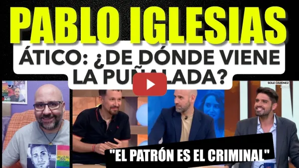 Embedded thumbnail for Pablo Iglesias y el Ayuso ático. ¿De dónde viene la puñalada? Régimen mediático de la CAM.
