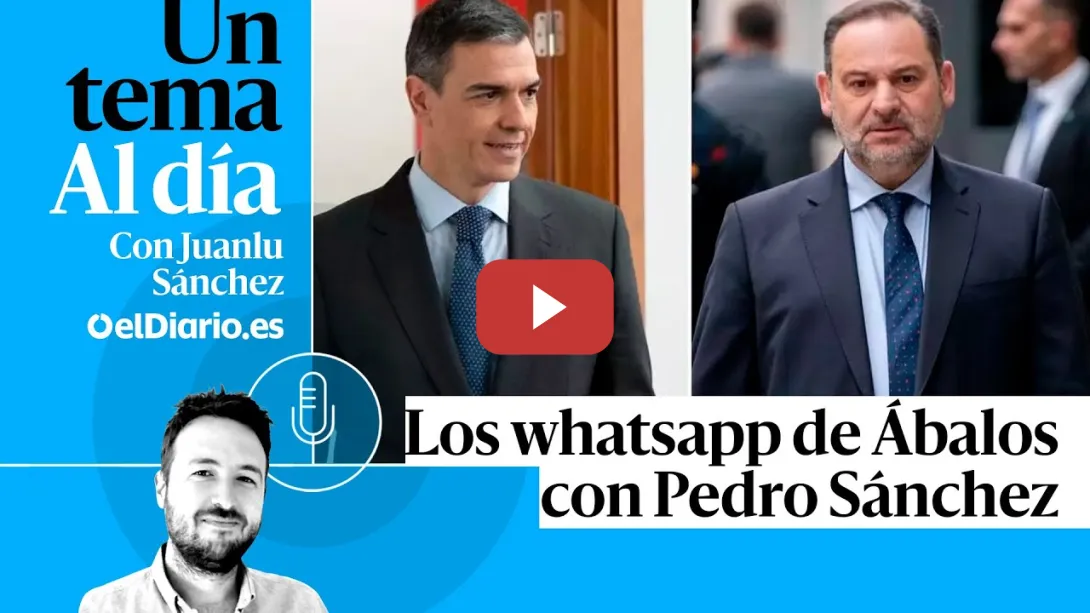 Embedded thumbnail for 🎙 PODCAST | Los whatsapp de Ábalos con Pedro Sánchez · UN TEMA AL DÍA