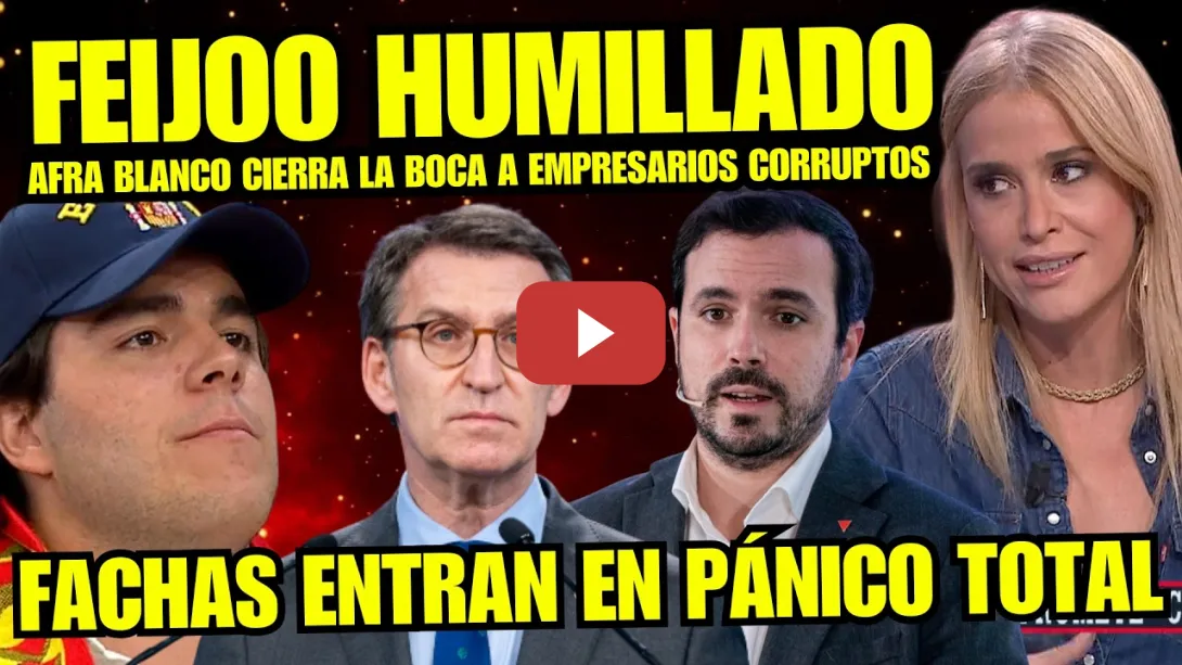 Embedded thumbnail for ¡BRUTAL! AFRA BLANCO Y ALBERTO GARZÓN DESTROZAN COMO NUNCA A EMPRESARIOS FACHAS AMIGOS DE FEIJÓO