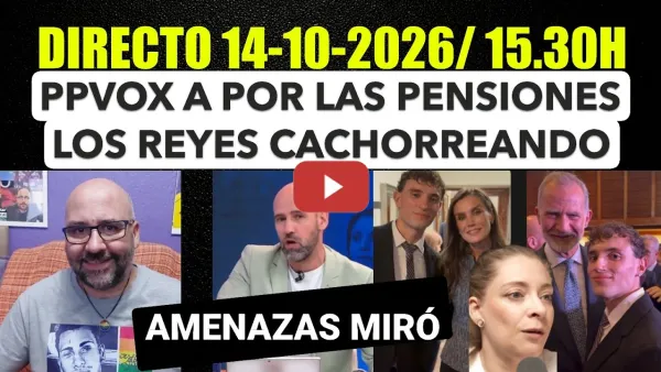 Embedded thumbnail for Directo 14 de Octubre de 2026/ 15.30h. PPVOX a por las pensiones. Los Reyes con ultras. Ada Colau.
