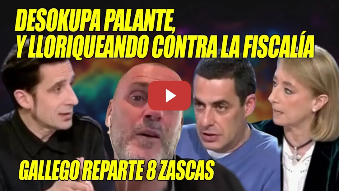 Embedded thumbnail for 8 ZASCAS👏Javier Gallego FULMINA a la CAVERNA de DESOKUPA, PALMERO Naranjo y Paloma Cervilla👏¡TOMA!