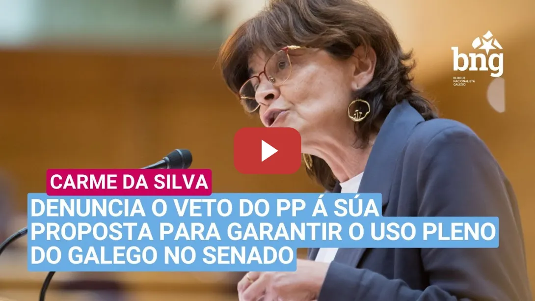 Embedded thumbnail for Carme da Silva denuncia o veto do PP á súa proposta para garantir o uso pleno do galego no Senado