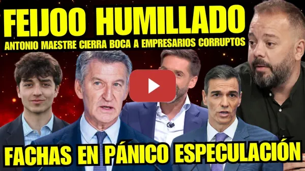 Embedded thumbnail for ¡BRUTAL! ANTONIO MAESTRE PEGA BOFETADA HISTÓRICA A EMPRESARIOS FACHAS AMIGOS DE AYUSO Y FEIJÓO