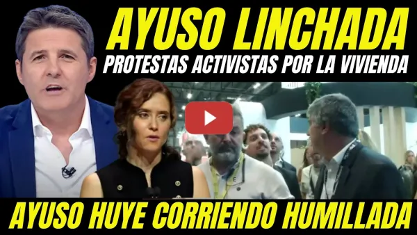 Embedded thumbnail for AYUSO LINCHADA POR ACTIVISTAS POR LA VIVIENDA "HUYE CORRIENDO ABUCHEADA FERIA INMOBILIARIA"