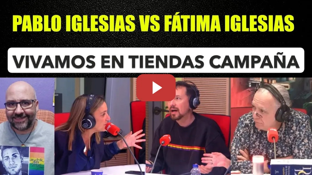 Embedded thumbnail for Pablo Iglesias VS Fátima Iglesias. Vivamos en una tienda de campaña. Tela con la judicatura.