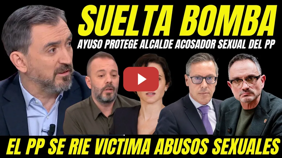 Embedded thumbnail for IGNACIO ESCOLAR SUELTA BOMBA AYUSO PROTEGE ALCALDE ACOSADOR SEXUAL Y EL PP SE RÍE DE LA VÍCTIMA