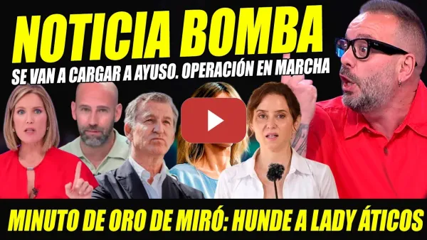 Embedded thumbnail for BOMBAZO: SE VAN A CARGAR A AYUSO: DESTAPAN OPERACIÓN CAYETANA. MINUTO DE ORO DE GONZALO MIRÓ.
