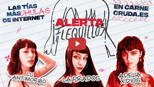 Embedded thumbnail for T13x3 - “Alerta flequillos”: Adela por Dios, La Prados y Lu Antimorbo en Carne Cruda (CARNE CRUDA)