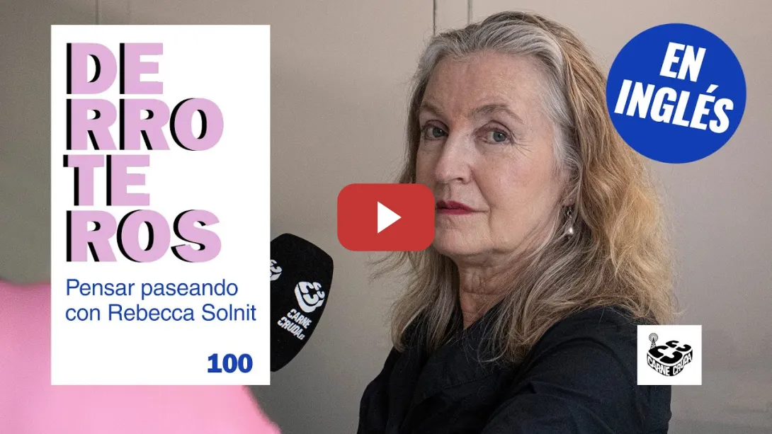Embedded thumbnail for Derroteros: Rebecca Solnit, No Straight Road Takes You There - EN INGLÉS V.O. (CARNE CRUDA EXTRA)