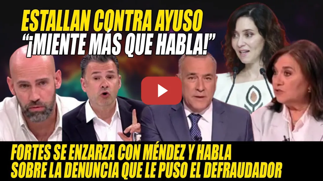Embedded thumbnail for Fortes se ENZARZA con Méndez x el NOVIO DEFRAUDADOR y Gonzalo Miró SENTENCIA a Ayuso💥Miente +q HABLA
