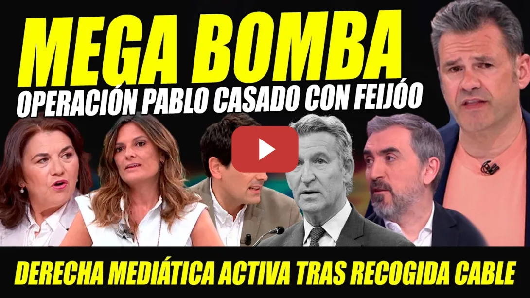 Embedded thumbnail for BOMBAZO: OPERACIÓN PABLO CASADO CONTRA FEIJÓO.DERECHA MEDIÁTICA ESTALLA POR RECOGIDA CABLE DEL PATÁN