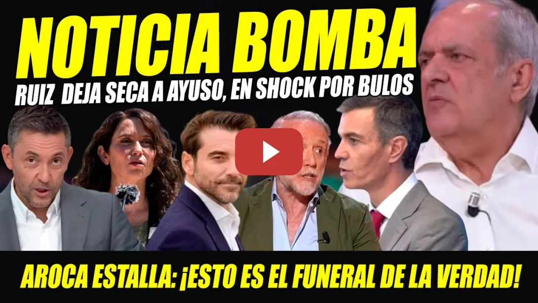 Embedded thumbnail for AYUSO EN SHOCK TRAS BOFETÓN DE RUIZ. AROCA ESTALLA CONTRA BULOS ¡ES EL FUNERAL DE LA VERDAD!