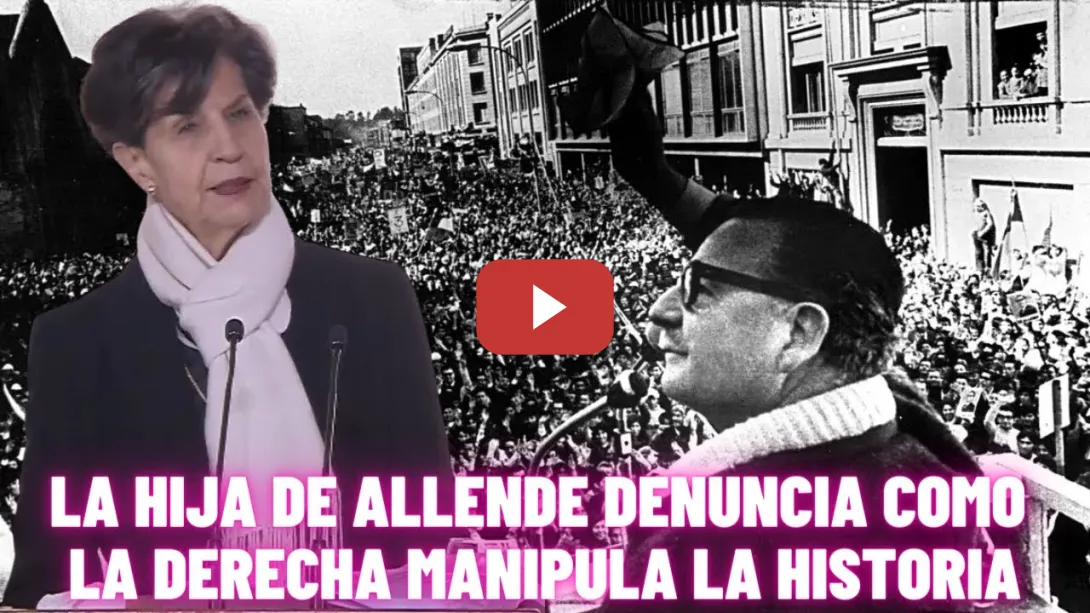 Embedded thumbnail for La hija de SALVADOR ALLENDE DENUNCIA como la DERECHA MANIPULA la HISTORIA