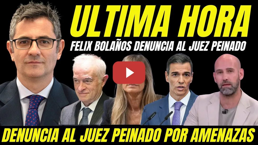 Embedded thumbnail for ÚLTIMA HORA "FÉLIX BOLAÑOS DENUNCIA AL JUEZ PEINADO POR AMENAZAS Y REPRESALIAS CASO BEGOÑA GÓMEZ"