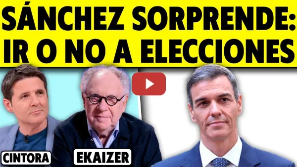 Embedded thumbnail for SÁNCHEZ SORPRENDE: CONVOCA ELECCIONES GENERALES. CINTORA CON EKAIZER