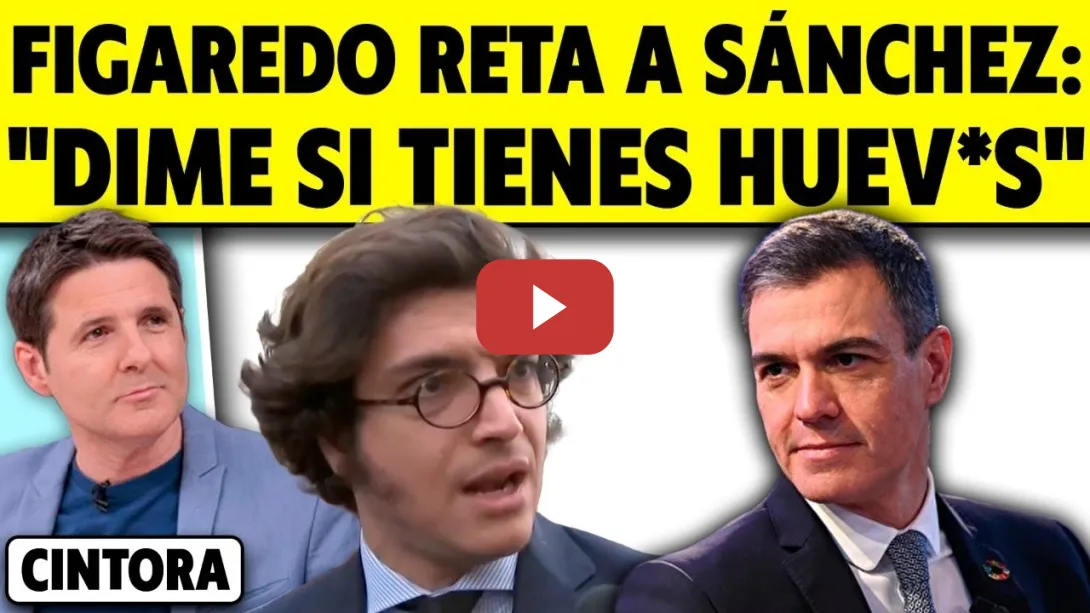 Embedded thumbnail for FIGAREDO RETA A SÁNCHEZ: "DIME SI TIENES HUEVOS"