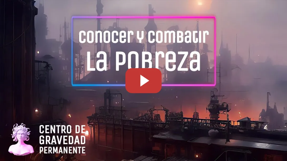 Embedded thumbnail for Conocer y combatir la pobreza | CENTRO DE GRAVEDAD PERMANENTE