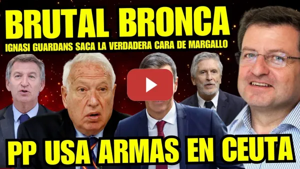 Embedded thumbnail for IGNASI GUARDIANS REVIENTA A MARGALLO POR AFIRMAR USARÍA ARM4S EN CEUTA "GRAVES DECLARACIONES PP"