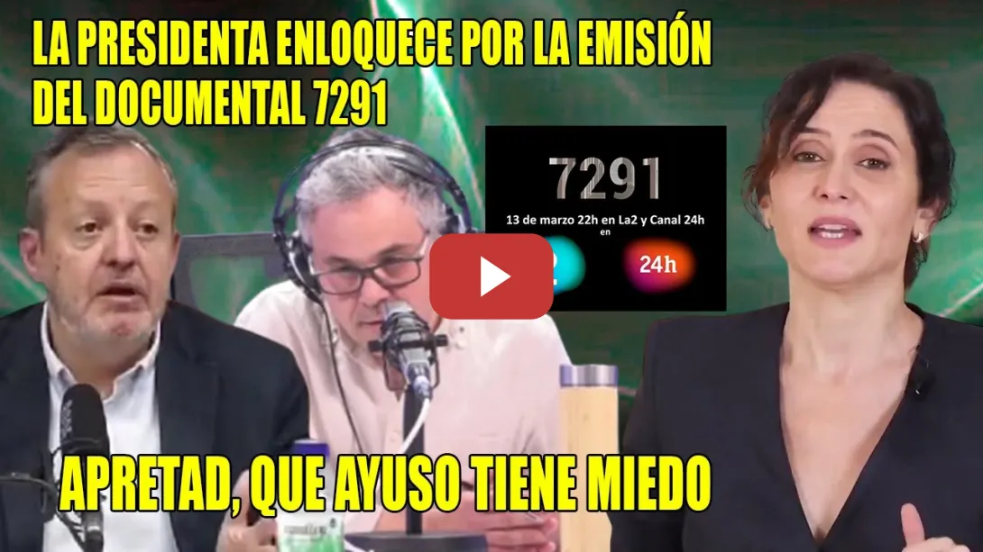 Embedded thumbnail for APRETAD, que Ayuso tiene MIEDO x la EMISIÓN del DOCUMENTAL 7291💪La presidenta TOTALMENTE ENLOQUECIDA