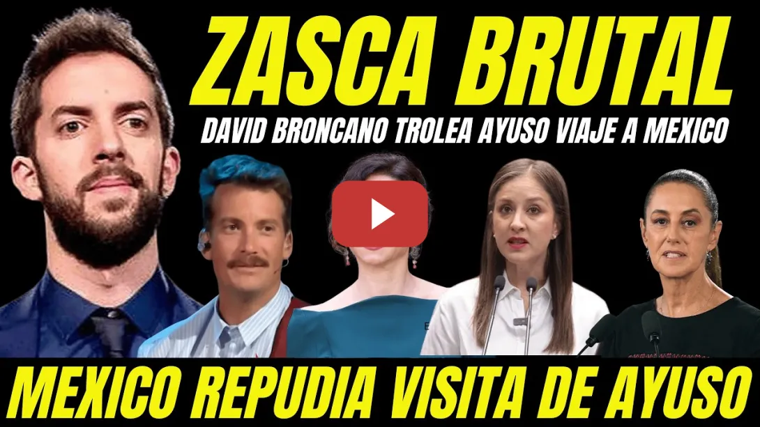 Embedded thumbnail for DAVID BRONCANO HUMILLA A AYUSO "ZASCA BRUTAL VIAJE A MÉXICO" REPUDIO NACIONAL POR FASCISTA