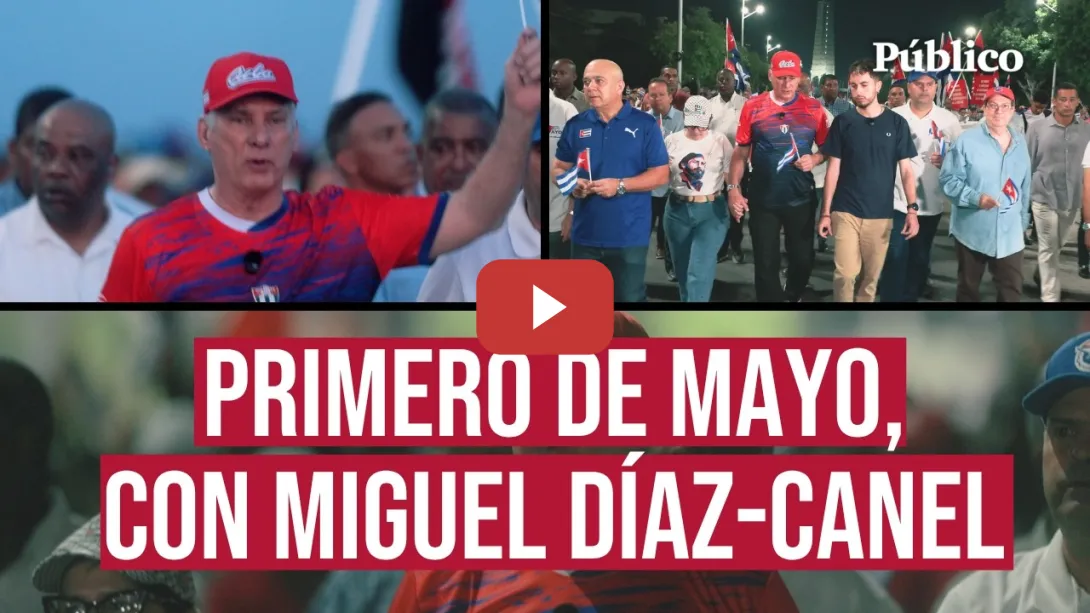 Embedded thumbnail for Reportaje | PRIMERO DE MAYO con MIGUEL DÍAZ-CANEL: "Aquí no se han quemado nunca banderas de EEUU"