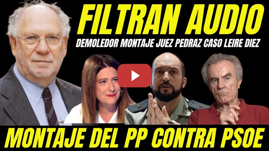 Embedded thumbnail for BOMBAZO "FILTRAN AUDIO CLAVE JUEZ PEDRAZ MONTAJE JUDICIAL CASO LEIRE DIEZ CONTRA EL PSOE"