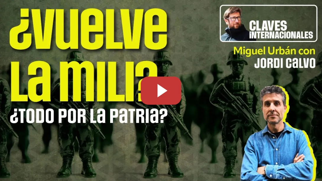 Embedded thumbnail for Claves Internacionales, con Miguel Urbán: ¿Vuelve la mili?