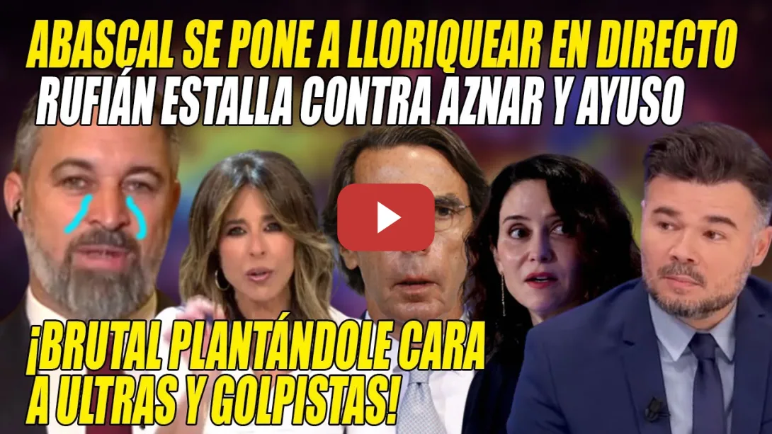 Embedded thumbnail for ABASCAL LLORIQUEA en DIRECTO y Gabriel Rufián DEJA TIRITANDO a Ayuso Aznar y resto de GOLPISTAS