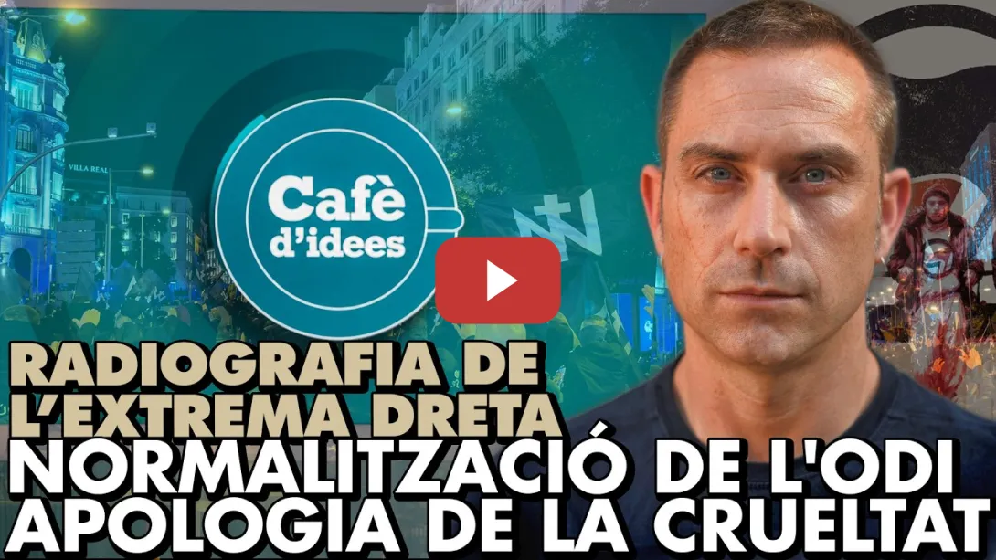 Embedded thumbnail for Radiografia de EXTREMA DRETA: la normalització de l'odi i l'apologia de la crueltat | Cafè d'idees