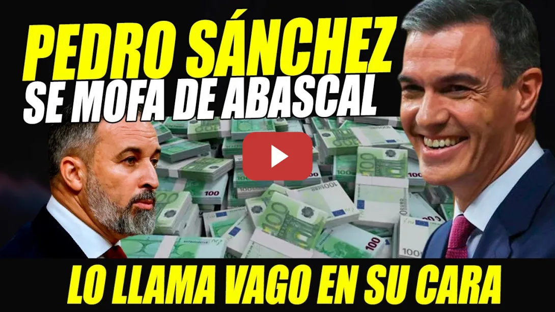 Embedded thumbnail for ¡VAGO! PEDRO SÁNCHEZ DESTAPA TRAPICHEOS DEL PESETERO DE ABASCAL