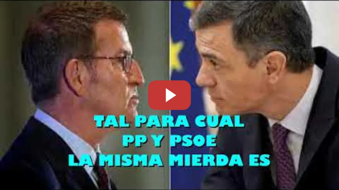 Embedded thumbnail for PP y PSOE Laa Misma Mierda es